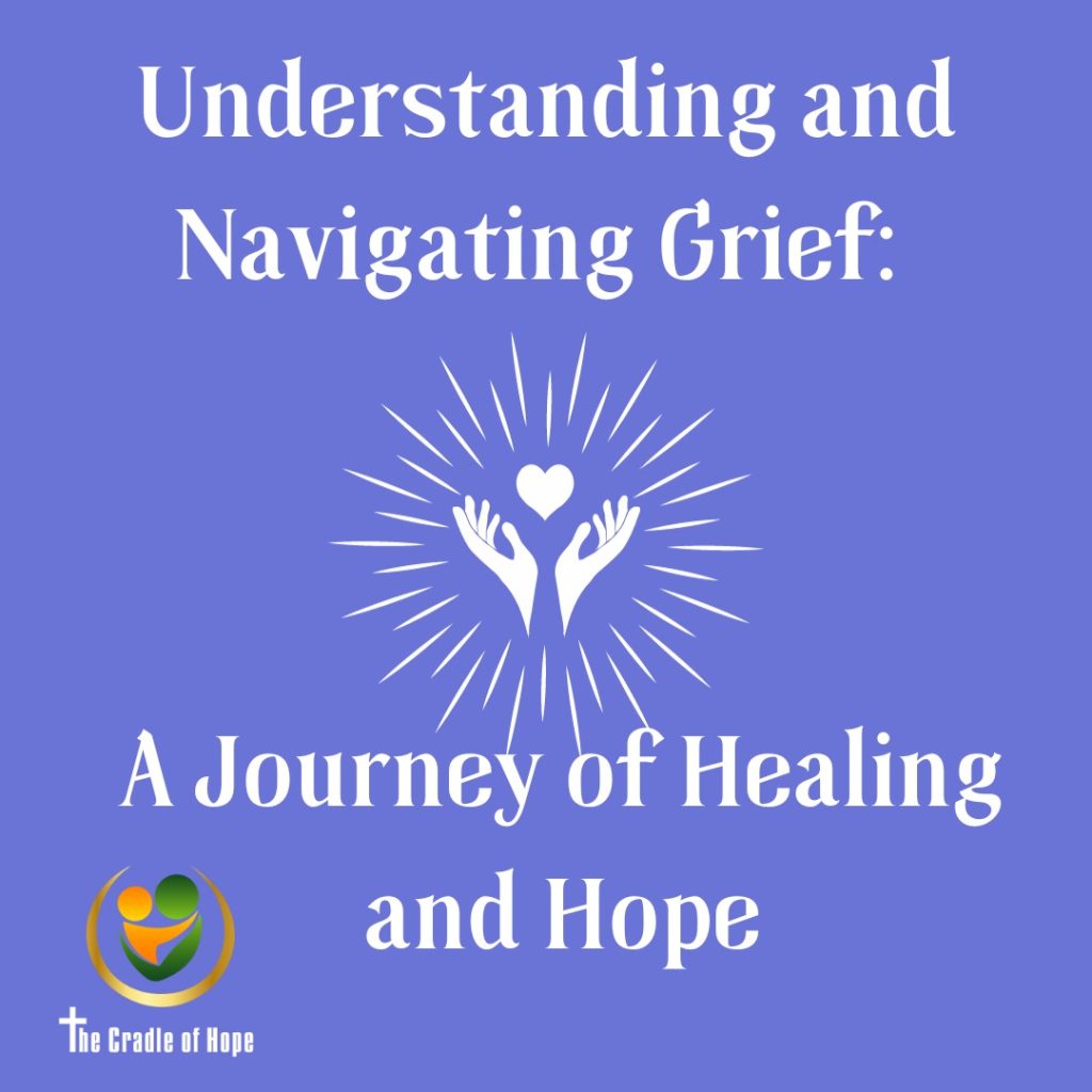 Understanding and Navigating Grief: A Journey of Healing and Hope - The Cradle of Hope